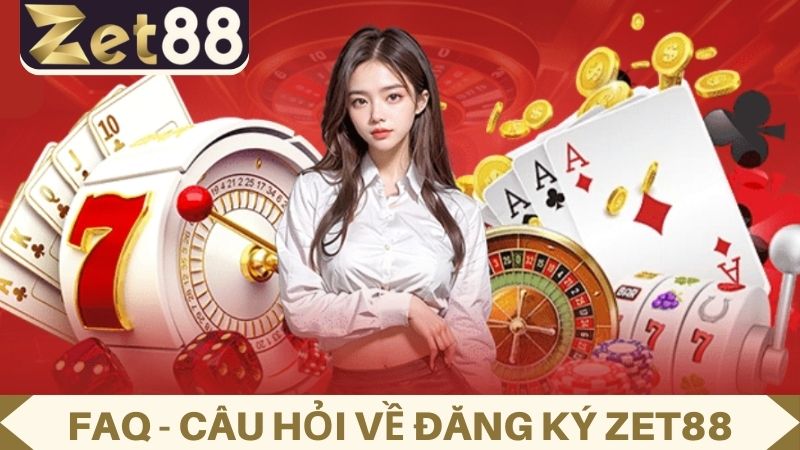 FAQ về đăng ký ZET88