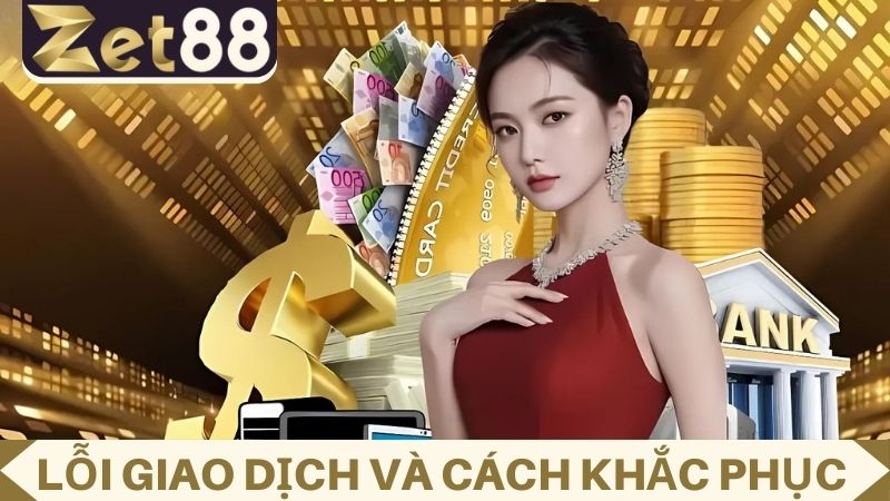 lỗi và cách khắc phục khi nạp tiền ZET88