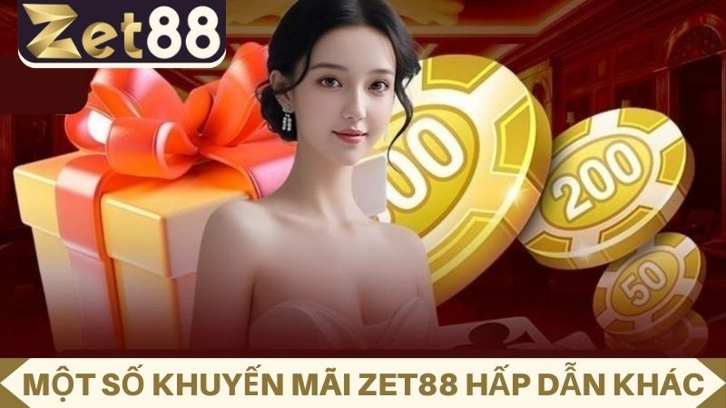 Một số khuyến mãi ZET88 khác cho các hội viên