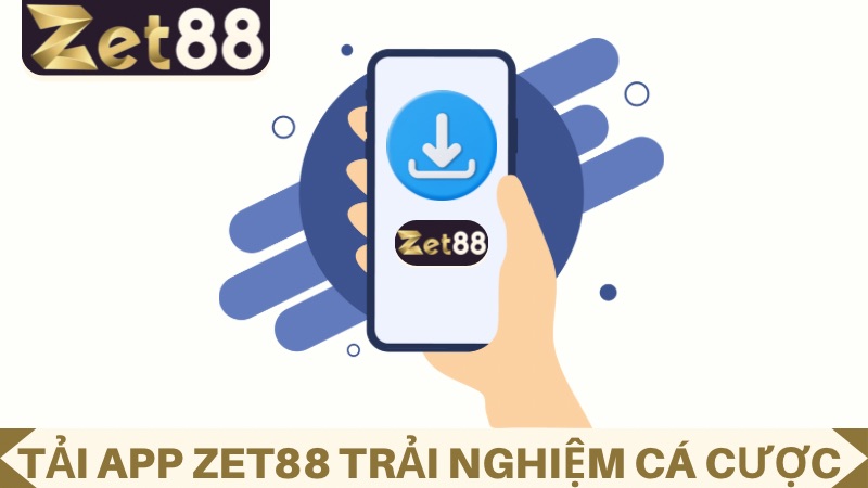Tải app ZET88 để có thể chơi game mọi lúc