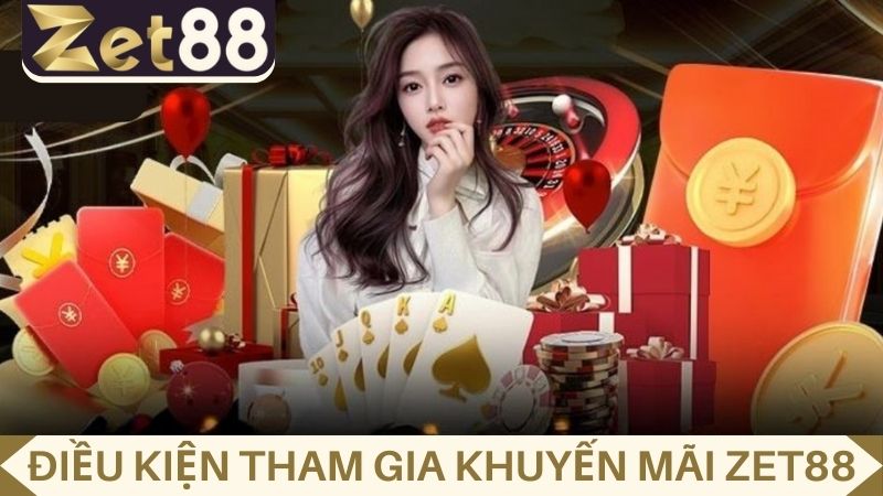 Tham gia khuyến mãi ZET88 cần đáp ứng điều kiện nào