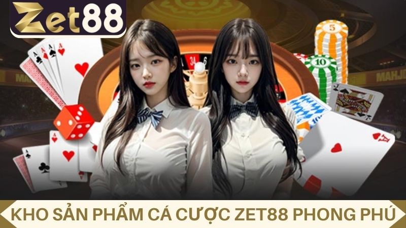 kho sản phẩm cá cược của ZET88
