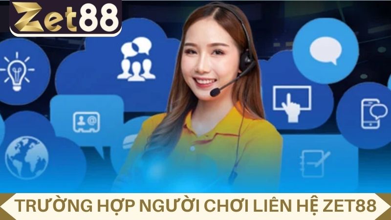 Tổng hợp các trường hợp người chơi liên hệ ZET88 để nhờ trợ giúp